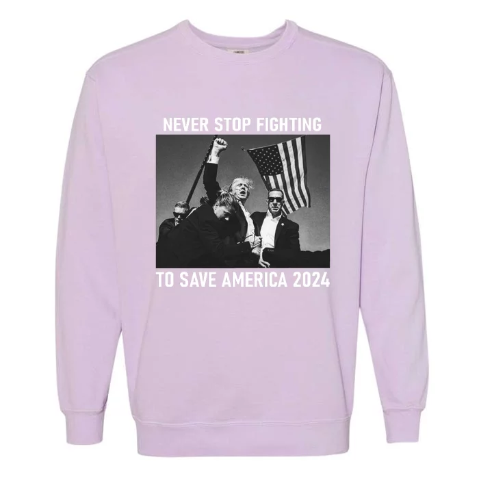 Never Stop Fighting To Save America 2024 Donald Trump Garment-Dyed Sweatshirt