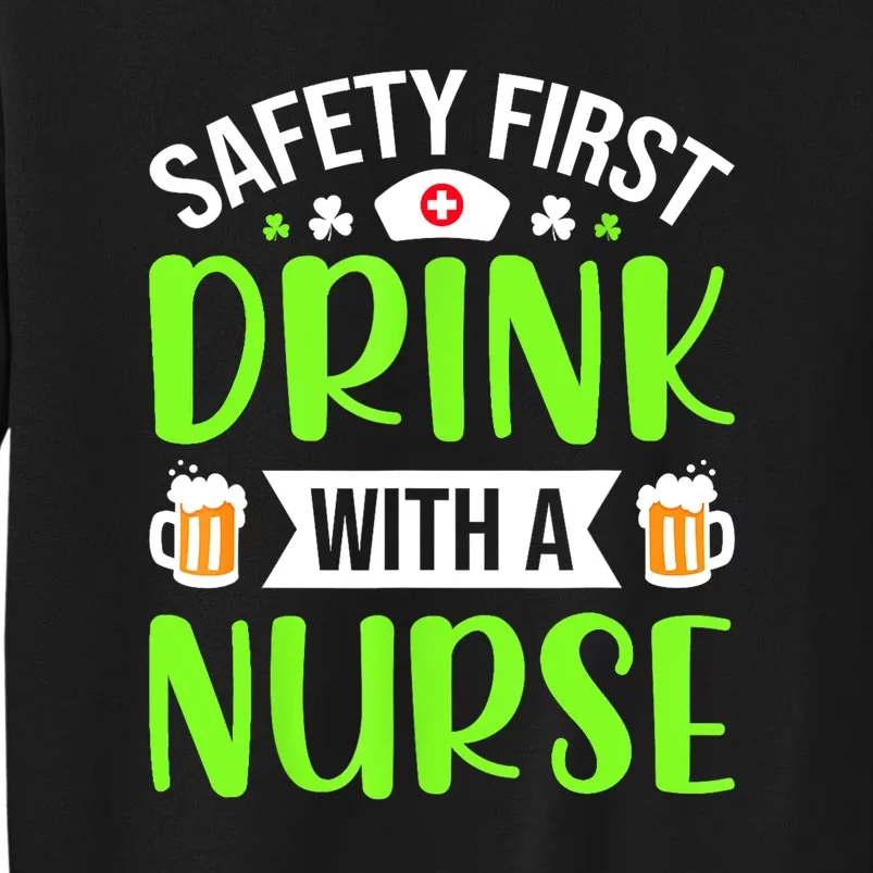 Nurse Safety First Drink With A Nurse Funny St Patricks Day Gift Tall Sweatshirt