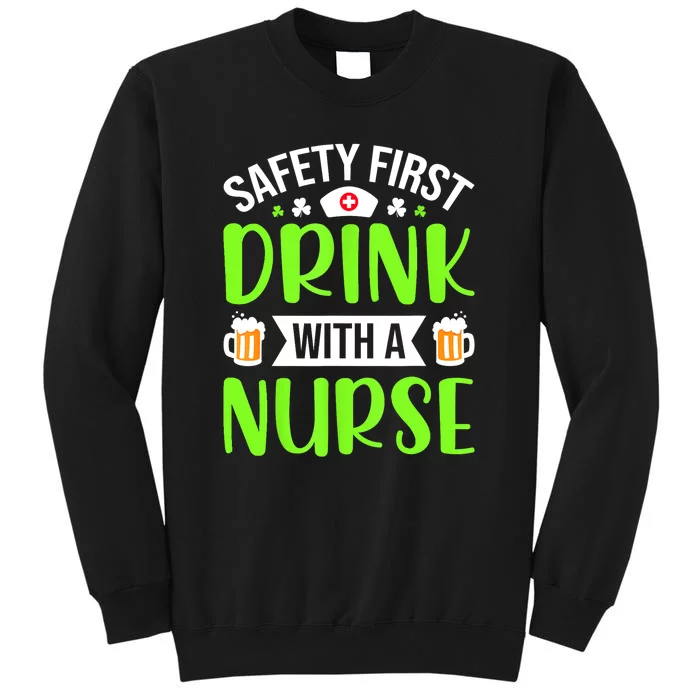 Nurse Safety First Drink With A Nurse Funny St Patricks Day Gift Tall Sweatshirt