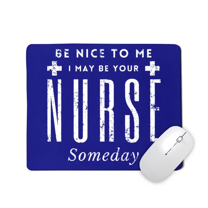 Nurse Someday Funny Be Nice To Me Occasion Birthday Funny Gift Meaningful Gift Mousepad