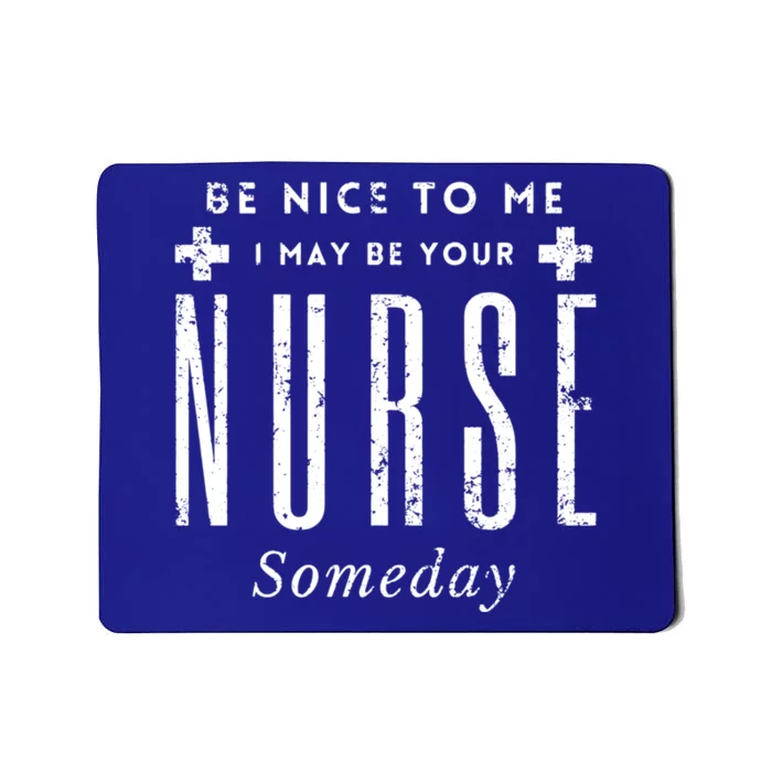 Nurse Someday Funny Be Nice To Me Occasion Birthday Funny Gift Meaningful Gift Mousepad