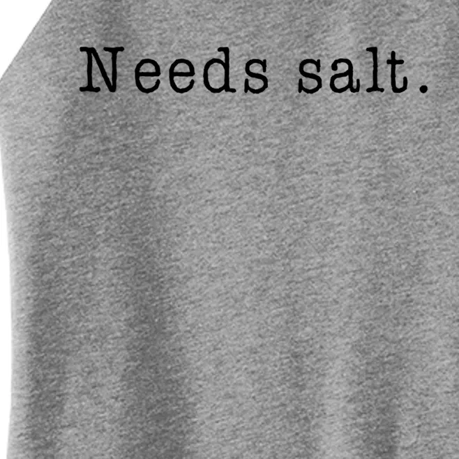 Needs Salt Gift Funny Cooking Baking Foodie Gift Women’s Perfect Tri Rocker Tank