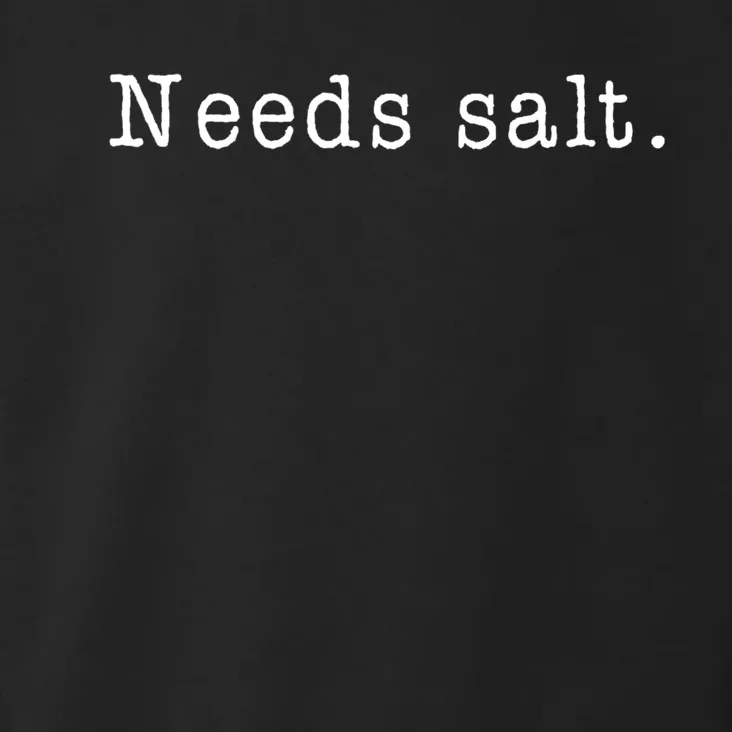 Needs Salt Gift Funny Cooking Baking Foodie Toddler Hoodie