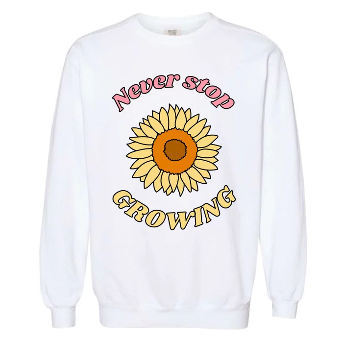 Never Stop Growing Sunflower Garment-Dyed Sweatshirt