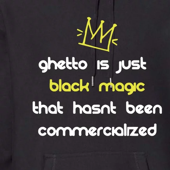 Nitty Scott Ghetto Is Just Black Magic That HasnT Been Commercialized Premium Hoodie