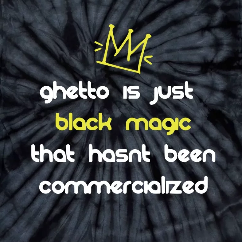 Nitty Scott Ghetto Is Just Black Magic That HasnT Been Commercialized Tie-Dye T-Shirt