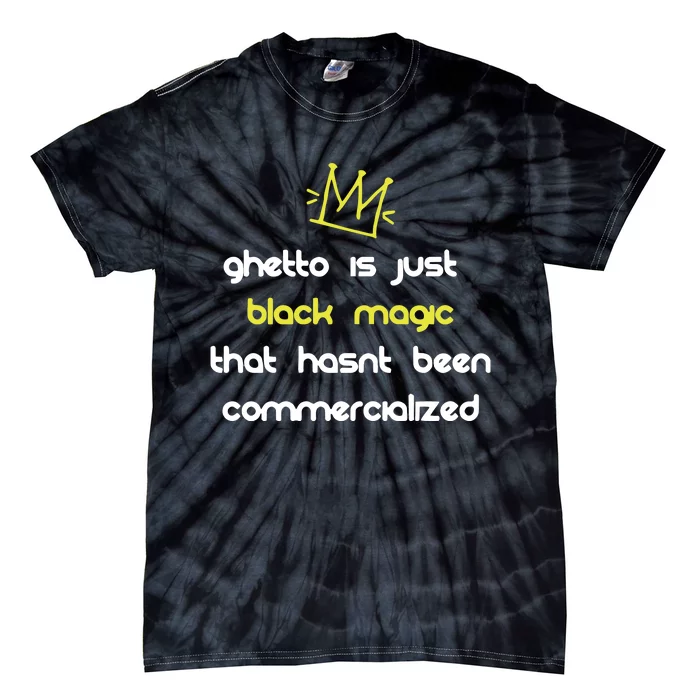 Nitty Scott Ghetto Is Just Black Magic That HasnT Been Commercialized Tie-Dye T-Shirt