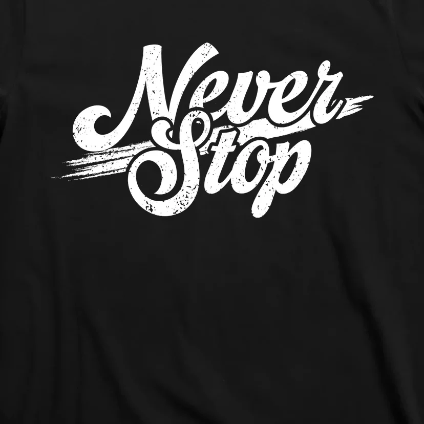 Never Stop Gym Motivation Print T-Shirt