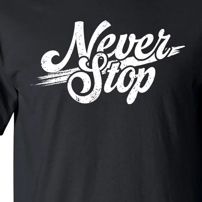 Never Stop Gym Motivation Print Tall T-Shirt