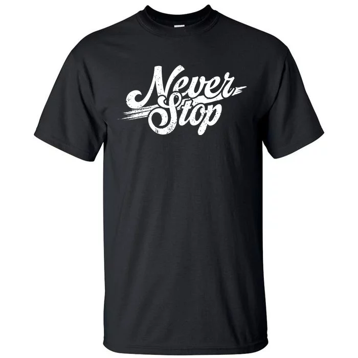 Never Stop Gym Motivation Print Tall T-Shirt