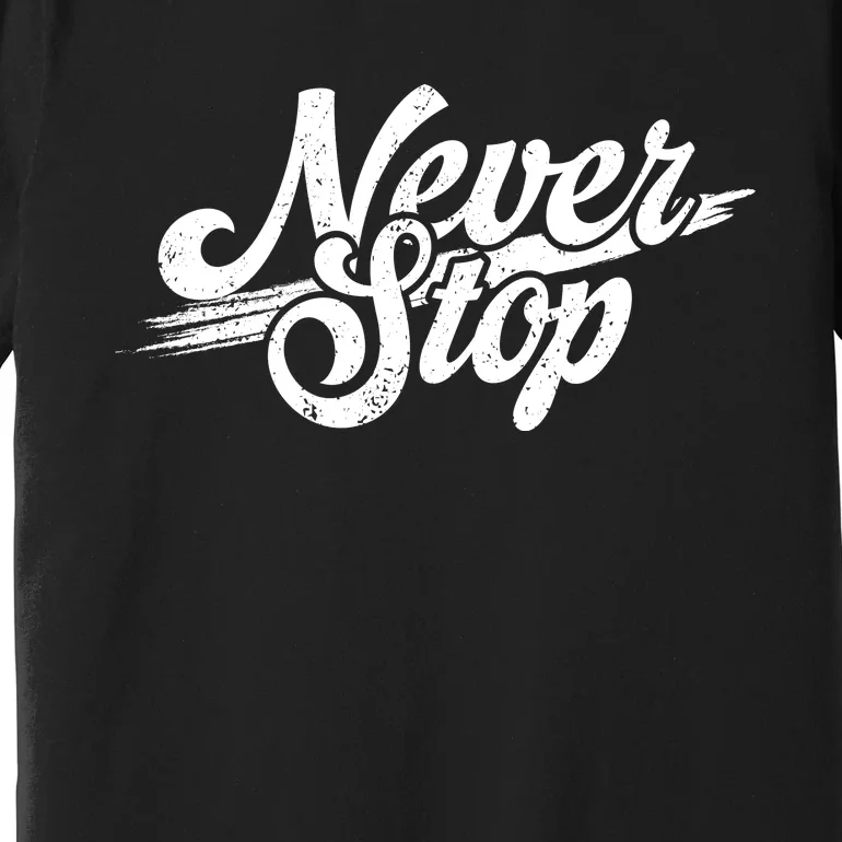 Never Stop Gym Motivation Print Premium T-Shirt