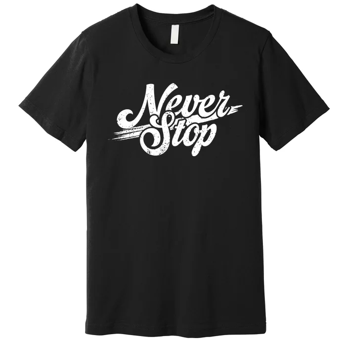 Never Stop Gym Motivation Print Premium T-Shirt