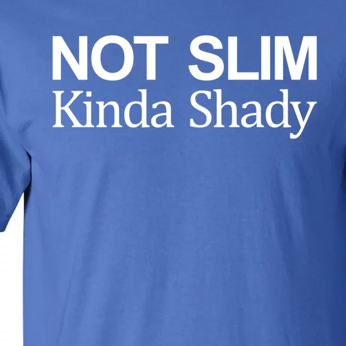 Not Slim Gift Kinda Shady Gift Tall T-Shirt