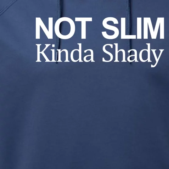 Not Slim Gift Kinda Shady Gift Performance Fleece Hoodie