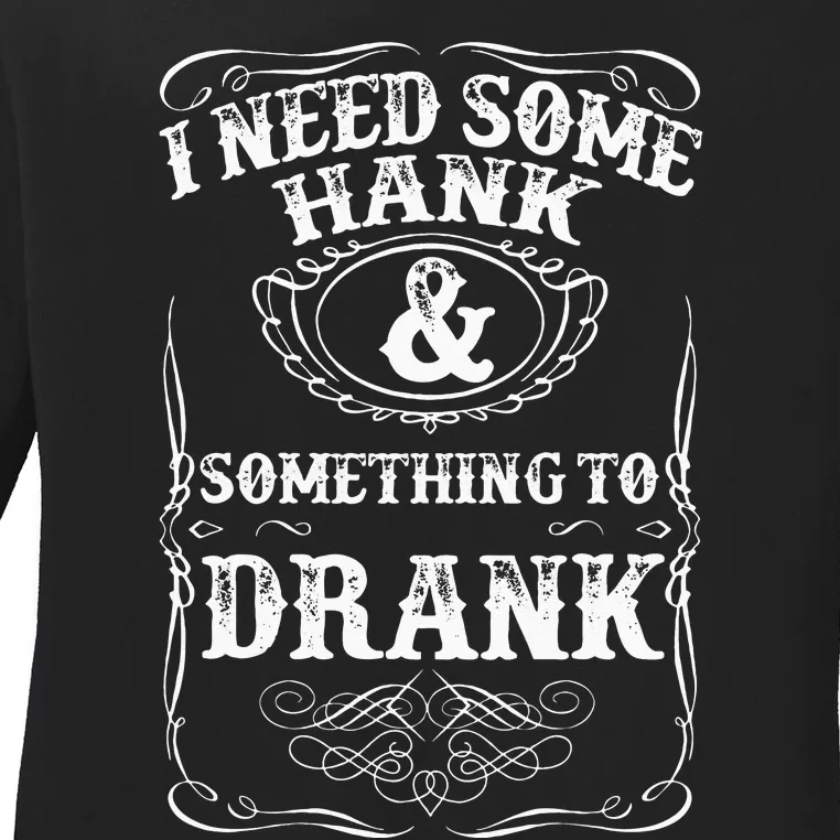 Need Some Hank & A Drank Country Music For Rednecks Ladies Long Sleeve Shirt