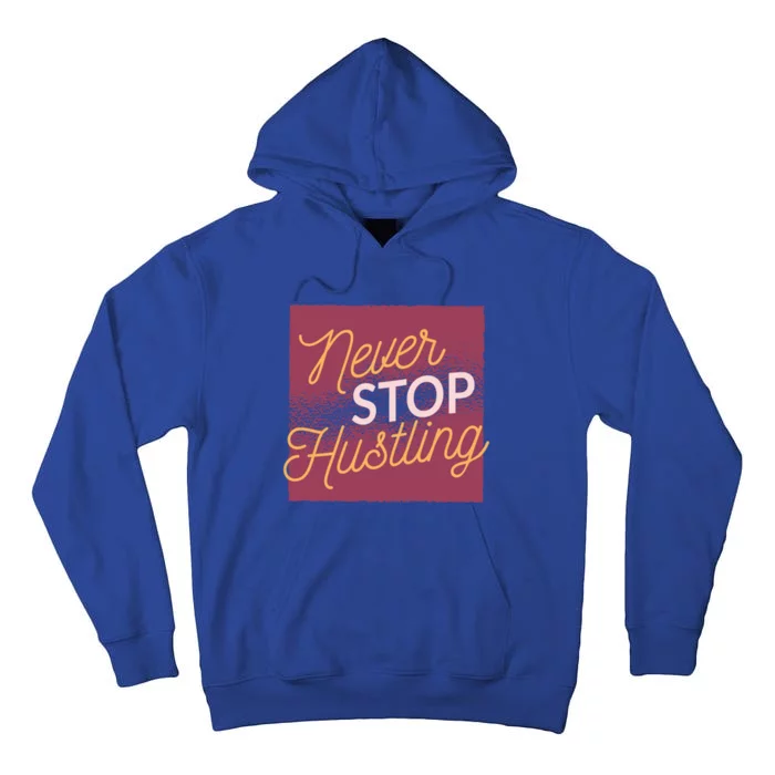 Never Stop Hustling Funny Gift Tall Hoodie