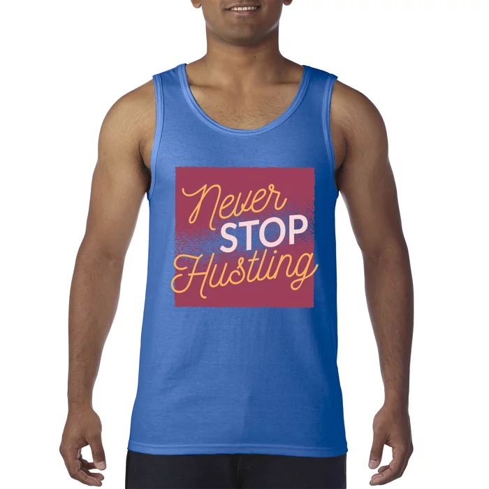 Never Stop Hustling Funny Gift Tank Top