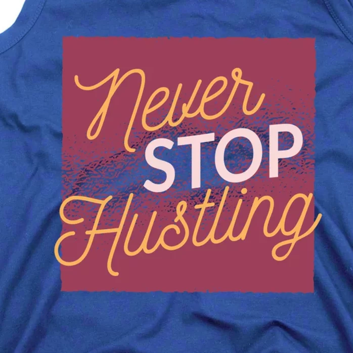 Never Stop Hustling Funny Gift Tank Top