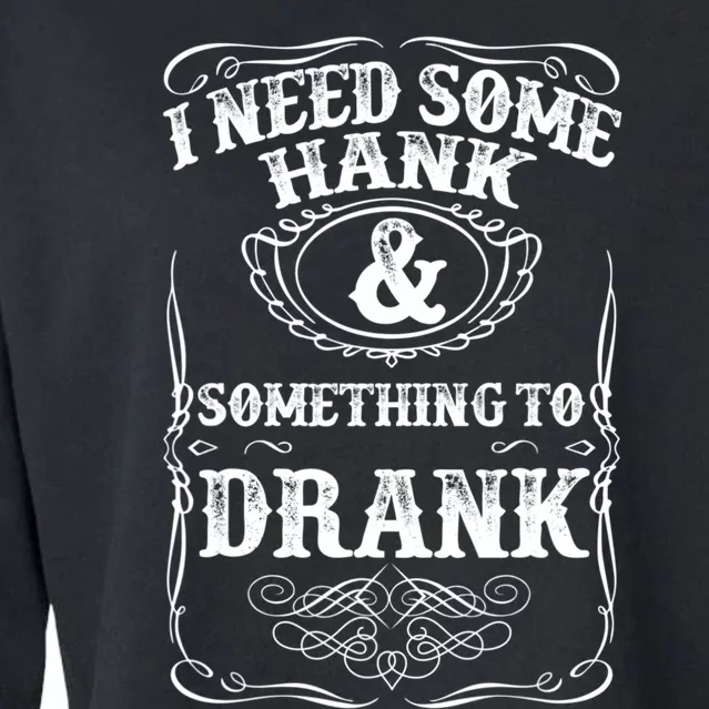 Need Some Hank & A Drank Country Music T For Rednecks Cropped Pullover Crew