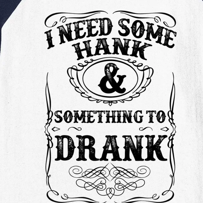 Need Some Hank & A Drank Country Music T For Rednecks Baseball Sleeve Shirt