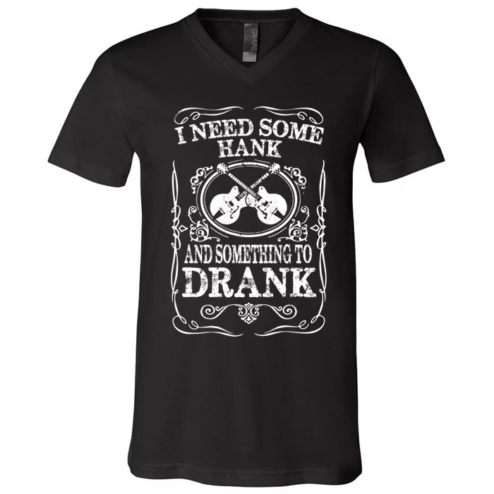 Need Some Hank & A Drank Country Music T For Rednecks V-Neck T-Shirt