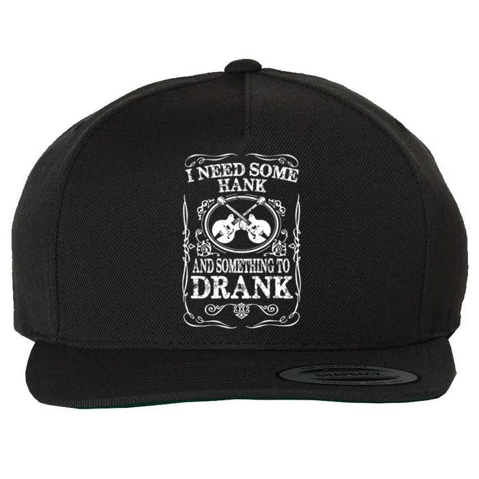 Need Some Hank & A Drank Country Music T For Rednecks Wool Snapback Cap