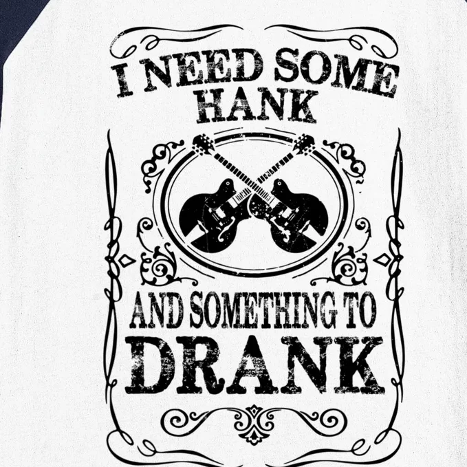 Need Some Hank & A Drank Country Music T For Rednecks Baseball Sleeve Shirt