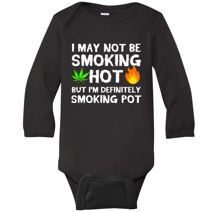 Not Smoking Hot But Definitely Smoking Pot  Weed Leaf Joke Baby Long Sleeve Bodysuit