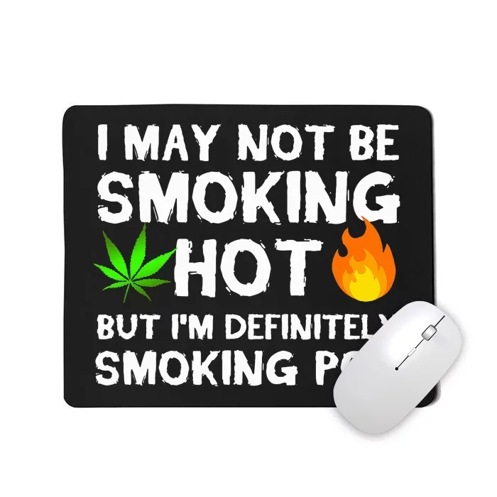 Not Smoking Hot But Definitely Smoking Pot  Weed Leaf Joke Mousepad