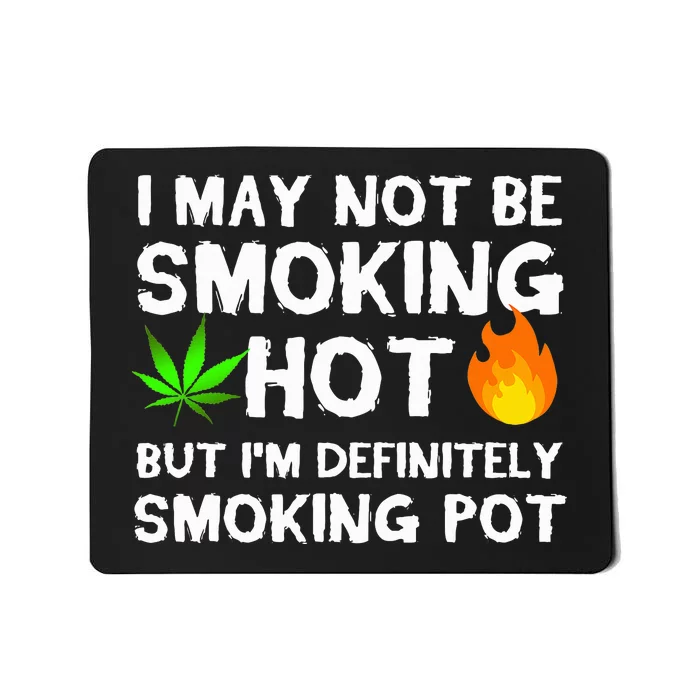 Not Smoking Hot But Definitely Smoking Pot  Weed Leaf Joke Mousepad