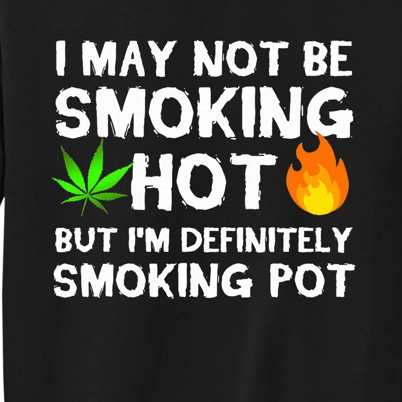 Not Smoking Hot But Definitely Smoking Pot  Weed Leaf Joke Tall Sweatshirt