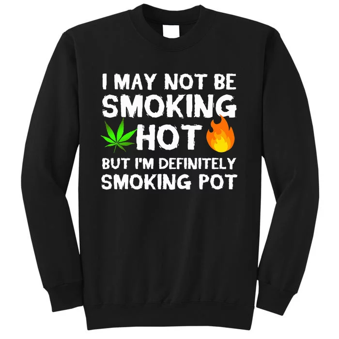 Not Smoking Hot But Definitely Smoking Pot  Weed Leaf Joke Tall Sweatshirt