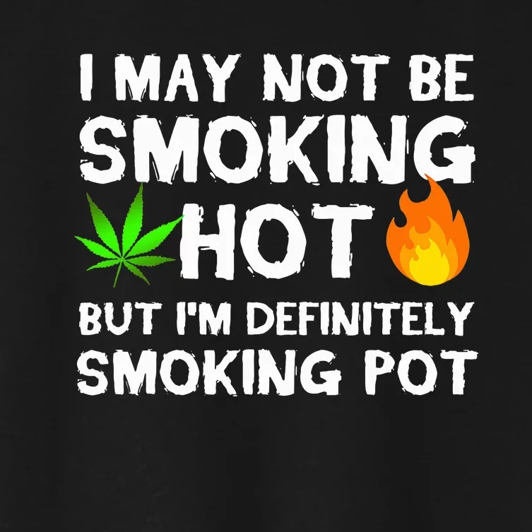 Not Smoking Hot But Definitely Smoking Pot  Weed Leaf Joke Women's Crop Top Tee