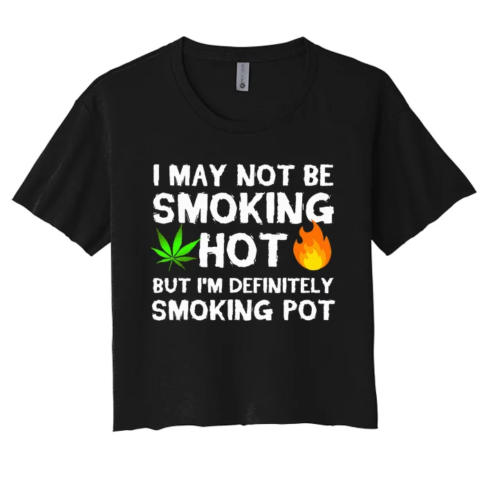 Not Smoking Hot But Definitely Smoking Pot  Weed Leaf Joke Women's Crop Top Tee