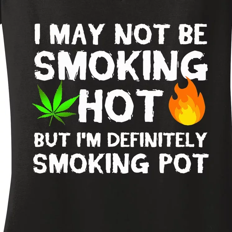 Not Smoking Hot But Definitely Smoking Pot  Weed Leaf Joke Women's V-Neck T-Shirt