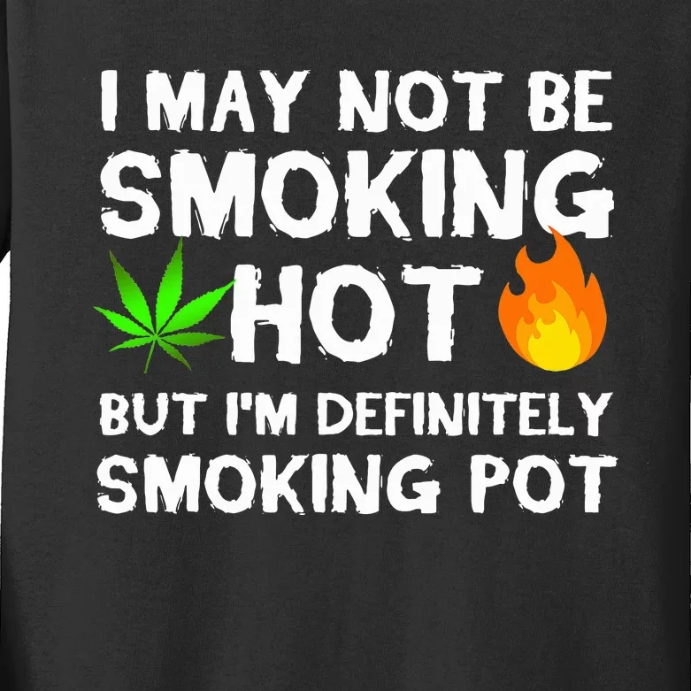 Not Smoking Hot But Definitely Smoking Pot  Weed Leaf Joke Kids Long Sleeve Shirt