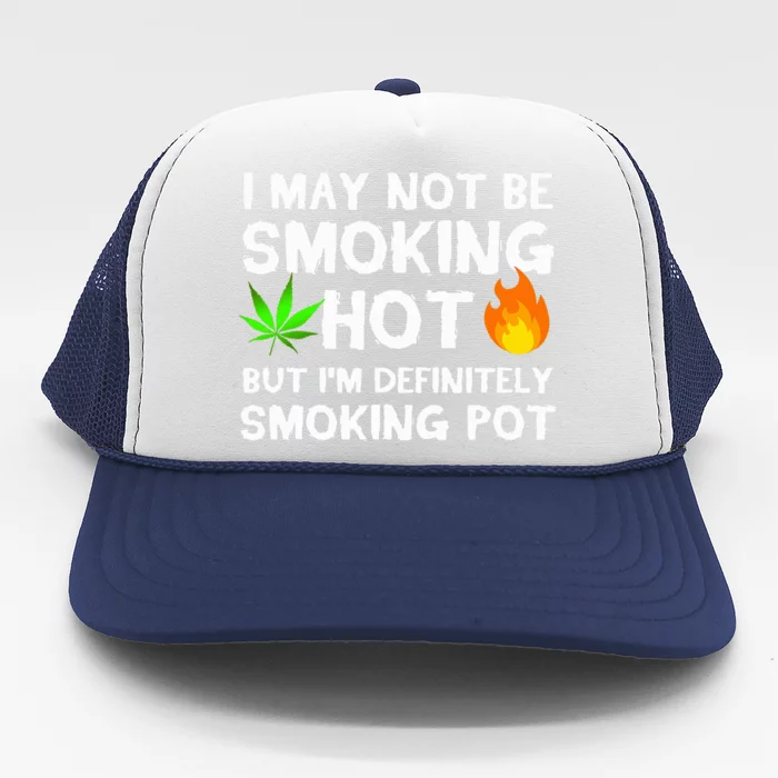 Not Smoking Hot But Definitely Smoking Pot  Weed Leaf Joke Trucker Hat