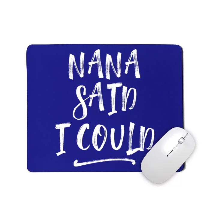 Nana Said I Could Gift Mousepad