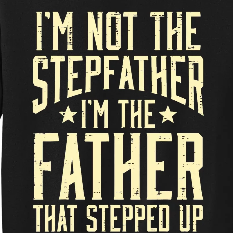 Not Stepfather Im The Father Stepped Up Fathers Day Dad Sweatshirt