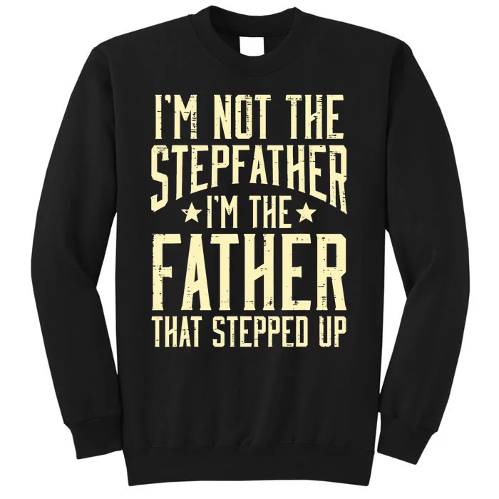 Not Stepfather Im The Father Stepped Up Fathers Day Dad Sweatshirt