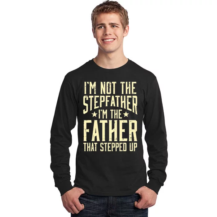 Not Stepfather Im The Father Stepped Up Fathers Day Dad Tall Long Sleeve T-Shirt