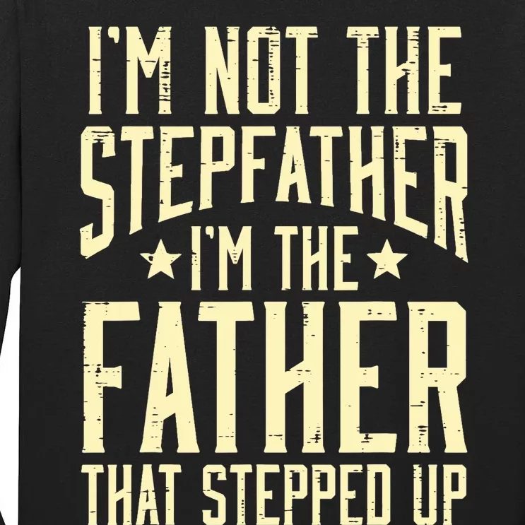 Not Stepfather Im The Father Stepped Up Fathers Day Dad Tall Long Sleeve T-Shirt