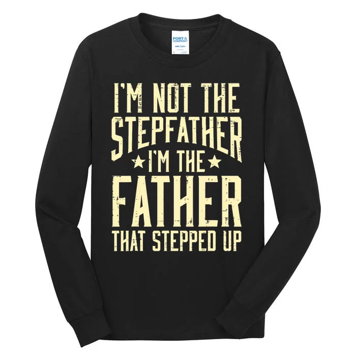 Not Stepfather Im The Father Stepped Up Fathers Day Dad Tall Long Sleeve T-Shirt