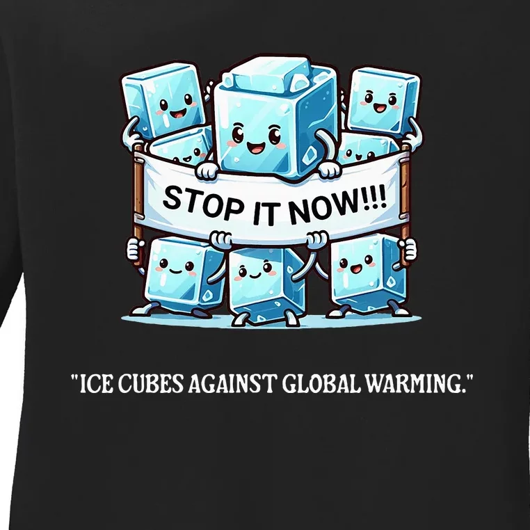 Novelty Stop It Now!!! Global Warming Awareness Ladies Long Sleeve Shirt