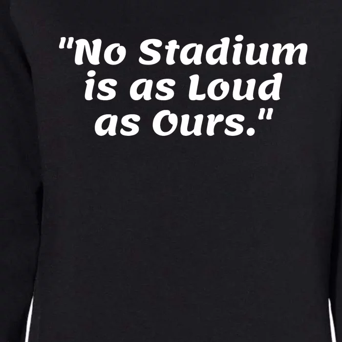 No Stadium Is As Loud As Ours Womens California Wash Sweatshirt