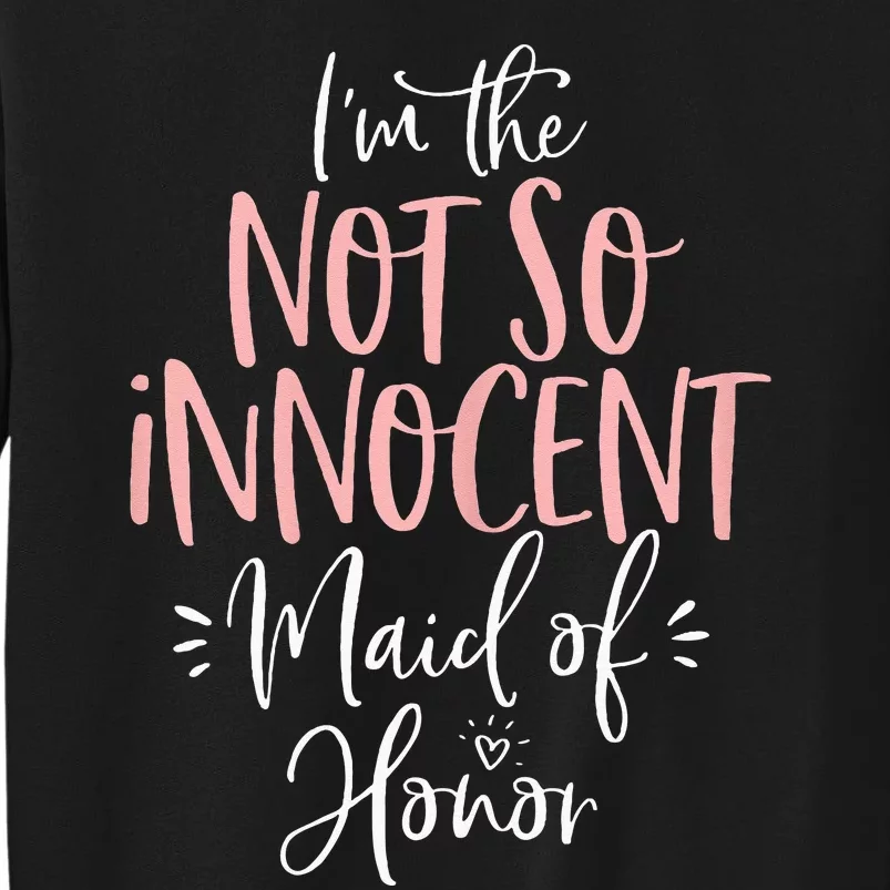 Not So Innocent Maid Of Honor Group Matching Bachelorette Tall Sweatshirt