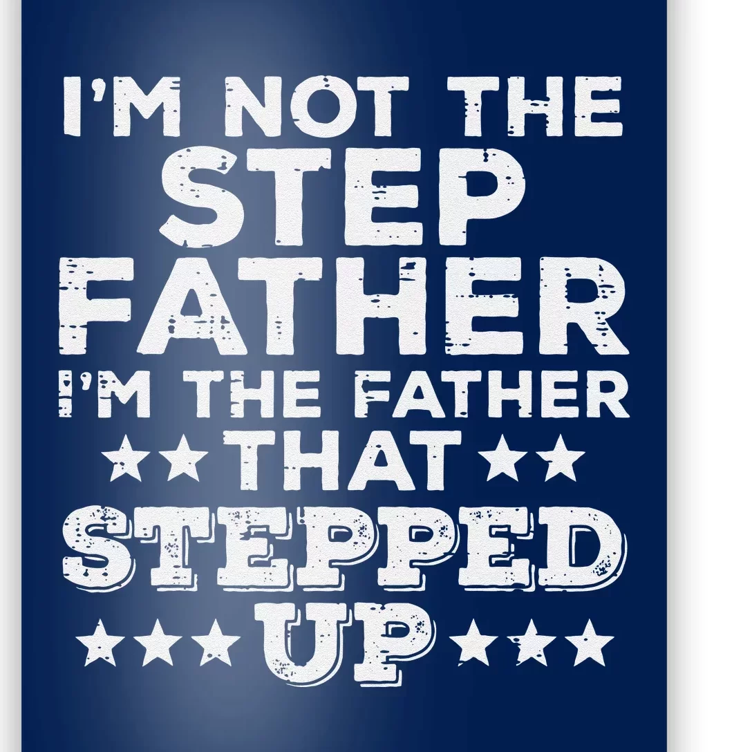 Not Stepfather Im Father That Stepped Up Fathers Day Stepdad Poster