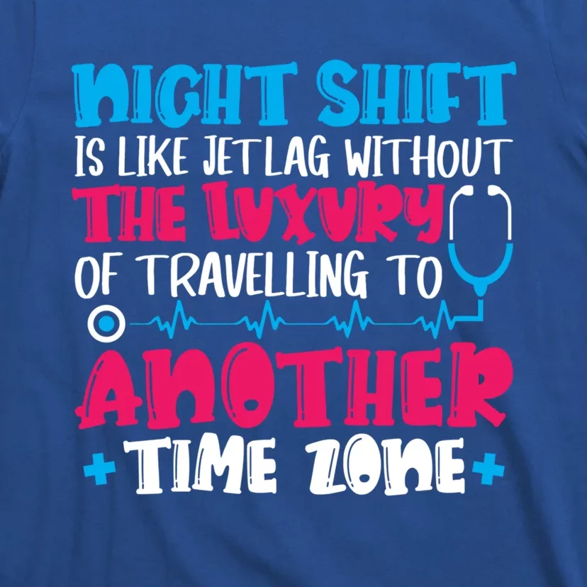 Night Shift Is Like Jet Lag Night Shift Nurse Cool Gift T-Shirt