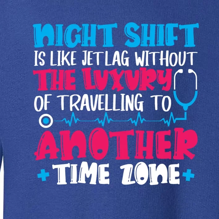 Night Shift Is Like Jet Lag Night Shift Nurse Cool Gift Toddler Sweatshirt