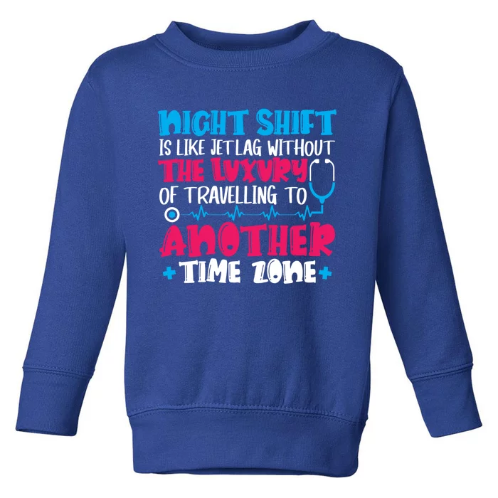 Night Shift Is Like Jet Lag Night Shift Nurse Cool Gift Toddler Sweatshirt